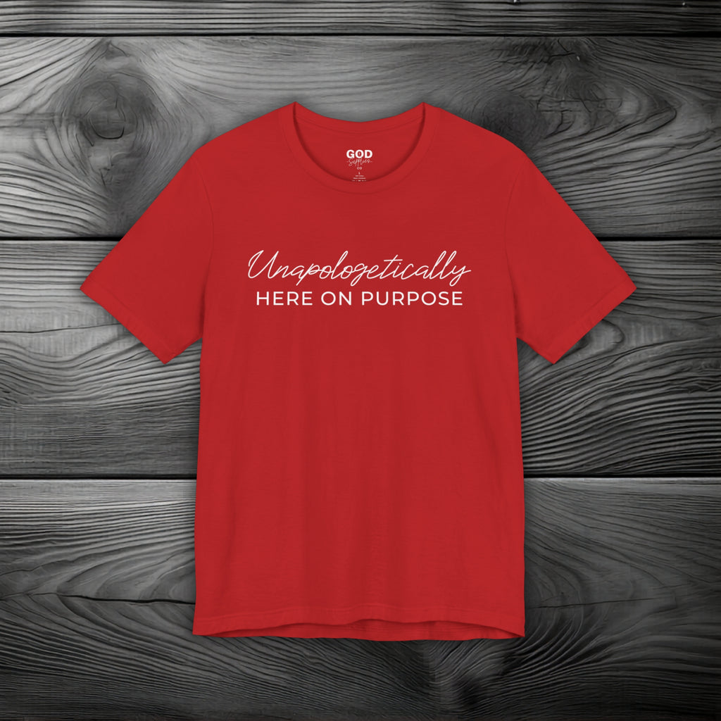 Unapologetically Here on Purpose Unisex Jersey Short Sleeve Tee
