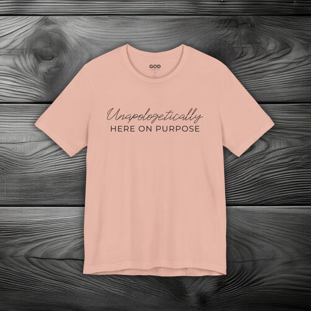 Unapologetically Here on Purpose Unisex Jersey Short Sleeve Tee