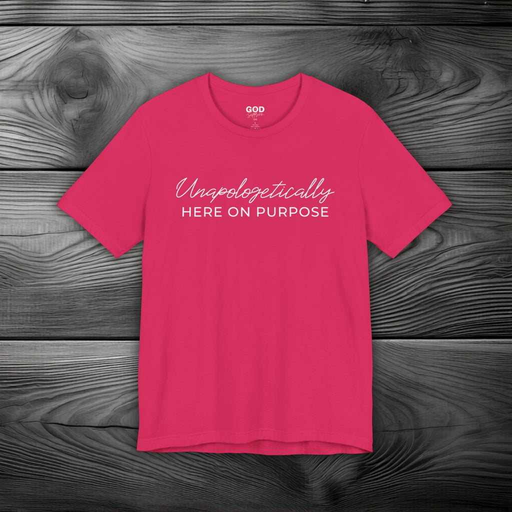 Unapologetically Here on Purpose Unisex Jersey Short Sleeve Tee