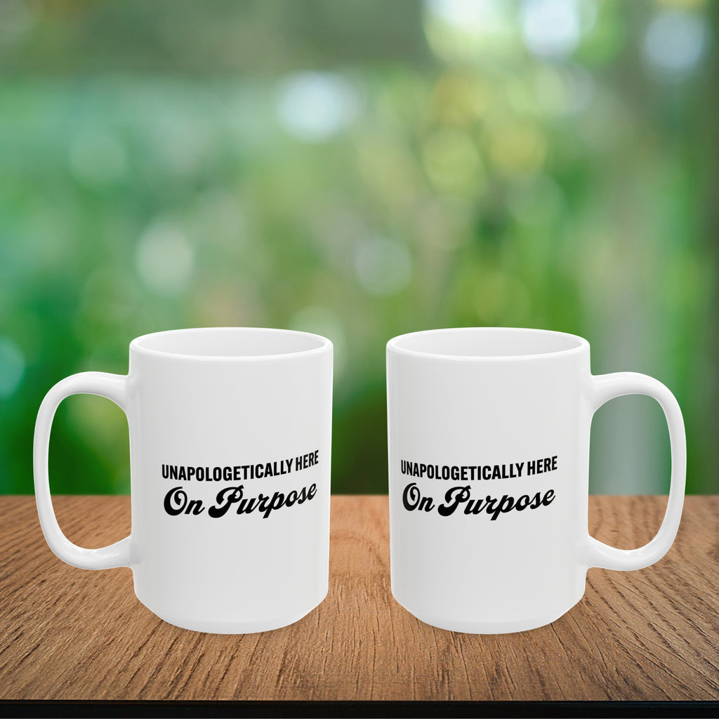 Unapologetically Here on Purpose Coffee Mug