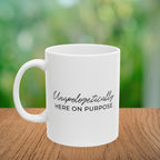 Unapologetically Here on Purpose Coffee Mug