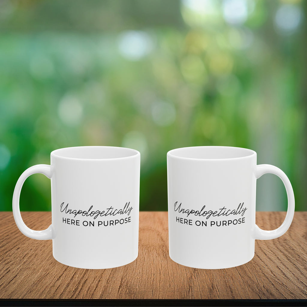 Unapologetically Here on Purpose Coffee Mug
