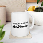 Unapologetically Here on Purpose Coffee Mug